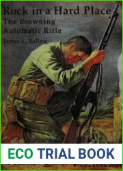 Rock in a Hard Place The Browning Automatic Rifle