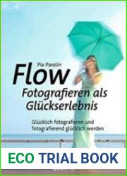 FLOW – Fotografieren als Gluckserlebnis Glucklich fotografieren und fotografierend glucklich werden