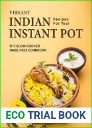 Vibrant Indian Recipes for Your Instant Pot The Slow-Cooked Made Fast Cookbook