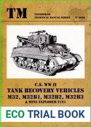 U.S. WWII Tank Recovery Vehicles M32, M32B1, M32B2, M32B3 & Mine Exploder T1E1 (Tankograd Technical Manual Series №6026)
