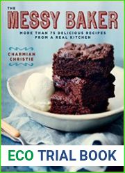 The Messy Baker More Than 75 Delicious Recipes from a Real Kitchen