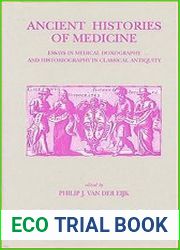 Ancient Histories of Medicine Essays in Medical Doxography and Historiography in Classical Antiquity