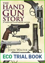 The Hand Gun Story A Complete Illustrated History