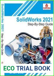 SolidWorks 2021 - Step-By-Step Guide Part, Assembly, Drawings, Sheet Metal, & Surfacing