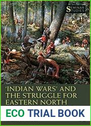 ‘Indian Wars’ and the Struggle for Eastern North America, 1763–1842