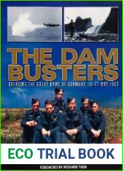 The Dam Busters Breaking the Great Dams of Germany, 16-17 May 1943