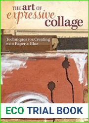 The Art of Expressive Collage Techniques for Creating with Paper and Glue