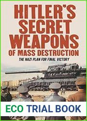 Hitler|s Secret Weapons of Mass Destruction The Nazi Plan for Final Victory