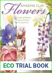 Amazing Clay Flowers Creating Realistic Flowers & Floral Arrangements