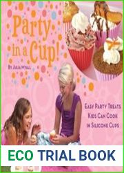 Party in a Cup! Easy Party Treats Kids Can Cook in Silicone Cups