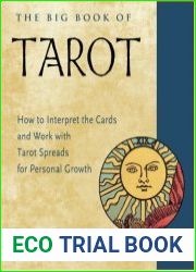Big Book of Tarot How to Interpret the Cards and Work with Tarot Spreads for Personal Growth