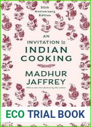 An Invitation to Indian Cooking 50th Anniversary Edition A Cookbook