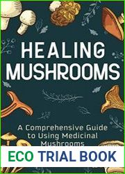 Healing Mushrooms A Comprehensive Guide to Using Medicinal Mushrooms