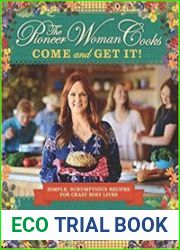 The Pioneer Woman Cooks Come and Get It! Simple, Scrumptious Recipes for Crazy Busy Lives