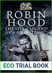 Robin Hood The Life and Legend of an Outlaw
