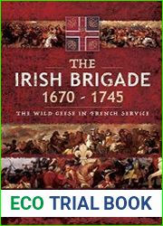 The Irish Brigade 1670–1745 The Wild Geese in French Service