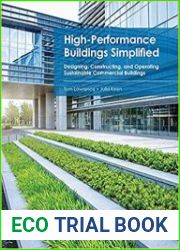 High Performance Buildings Simplified Designing, Constructing, and Operating Sustainable Commercial Buildings