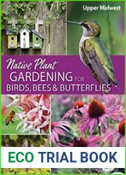 Native Plant Gardening for Birds, Bees & Butterflies Upper Midwest