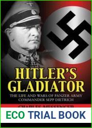 Hitler|s Gladiator The Life and Wars of Panzer Army Commander Sepp Dietrich