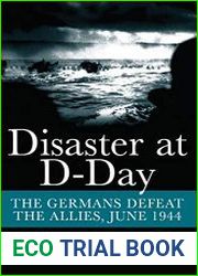 Disaster at D-Day The Germans Defeat The Allies, June 1944
