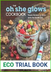 The Oh She Glows Cookbook Vegan Recipes To Glow From The Inside Out