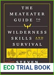 The MeatEater Guide to Wilderness Skills and Survival