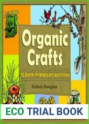 Organic Crafts 75 Earth-Friendly Art Activities