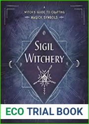 Sigil Witchery A Witch’s Guide to Crafting Magick Symbols