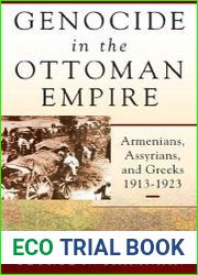 Genocide in the Ottoman Empire Armenians, Assyrians, and Greeks, 1913-1923