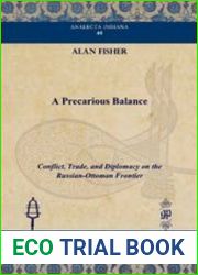 A Precarious Balance Conflict, Trade, And Diplomacy On The Russian Ottoman Frontier