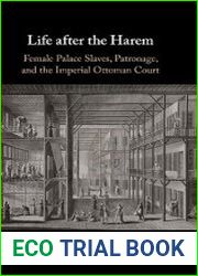 Life after the Harem Female Palace Slaves, Patronage and the Imperial Ottoman Court