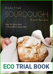 Aroma-Filled Sourdough Bread Recipes Enjoy This Artisan Bread in Thirty Different Delicious Ways