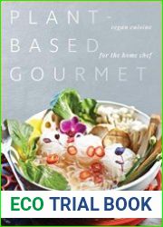 Plant-Based Gourmet Vegan Cuisine for the Home Chef