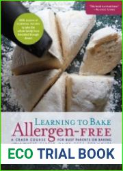Learning to Bake Allergen-Free A Crash Course for Busy Parents on Baking without Wheat, Gluten, Dairy, Eggs, Soy or Nuts