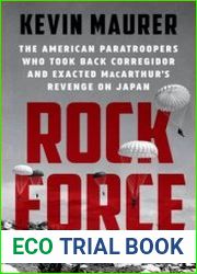 Rock Force The American Paratroopers Who Took Back Corregidor and Exacted MacArthur|s Revenge on Japan