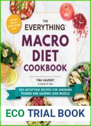 The Everything Macro Diet Cookbook 300 Satisfying Recipes for Shedding Pounds and Gaining Lean Muscle