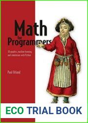 Math for Programmers 3D graphics, machine learning, and simulations with Python (Final)