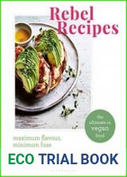 Rebel Recipes Maximum Flavour, Minimum Fuss The Ultimate in Vegan Food