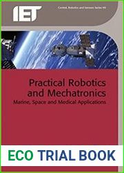 Practical Robotics and Mechatronics Marine, Space and Medical Applications