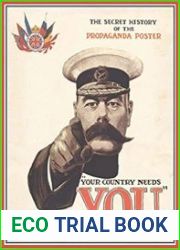 Your Country Needs You The Secret History of the Propaganda Poster