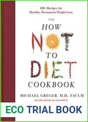 The How Not to Diet Cookbook 100+ Recipes for Healthy, Permanent Weight Loss