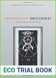 Harrison Decoded Towards A Perfect Pendulum Clock