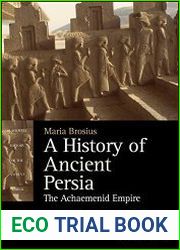 A History of Ancient Persia The Achaemenid Empire