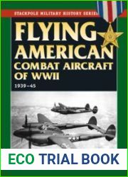 Flying American Combat Aircraft of World War II 1939-1945 (Stackpole Military History Series)