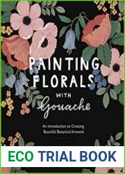 Painting Florals with Gouache An Introduction to Creating Beautiful Botanical Artwork