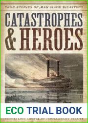 Catastrophes and Heroes True Stories of Man-Made Disasters