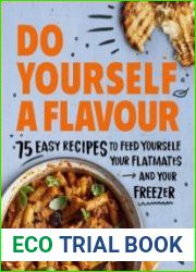 Do Yourself a Flavour 75 Easy Recipes to Feed Yourself, Your Flatmates and Your Freezer