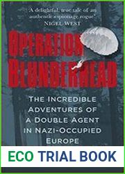 Operation Blunderhead The Incredible Adventures Of A Double Agent In Nazi-Occupied Europe