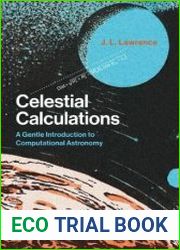 Celestial Calculations A Gentle Introduction to Computational Astronomy