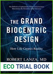 The Grand Biocentric Design How Life Creates Reality